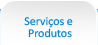 Servi&#231;os e produtos