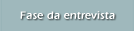 Fase da entrevista
